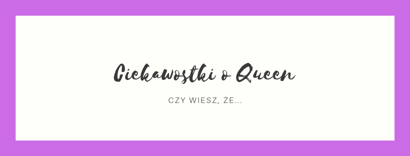 Ciekawostki o Queen.png