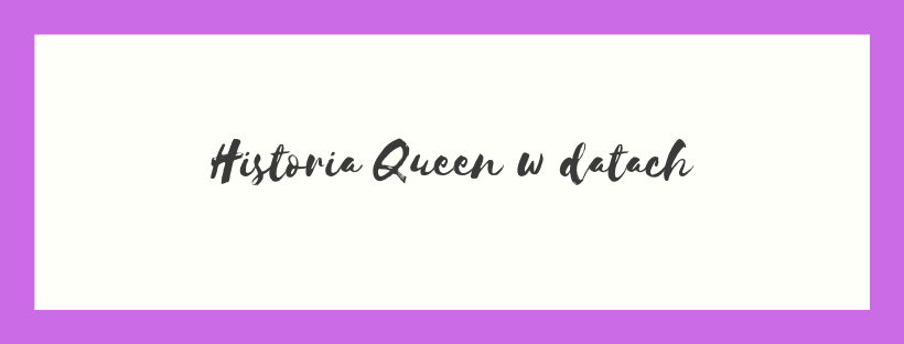 Historia Queen w datach.png